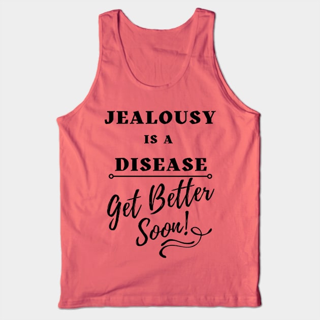 Jealousy is a Disease - Get Better Soon Tank Top by TJWDraws